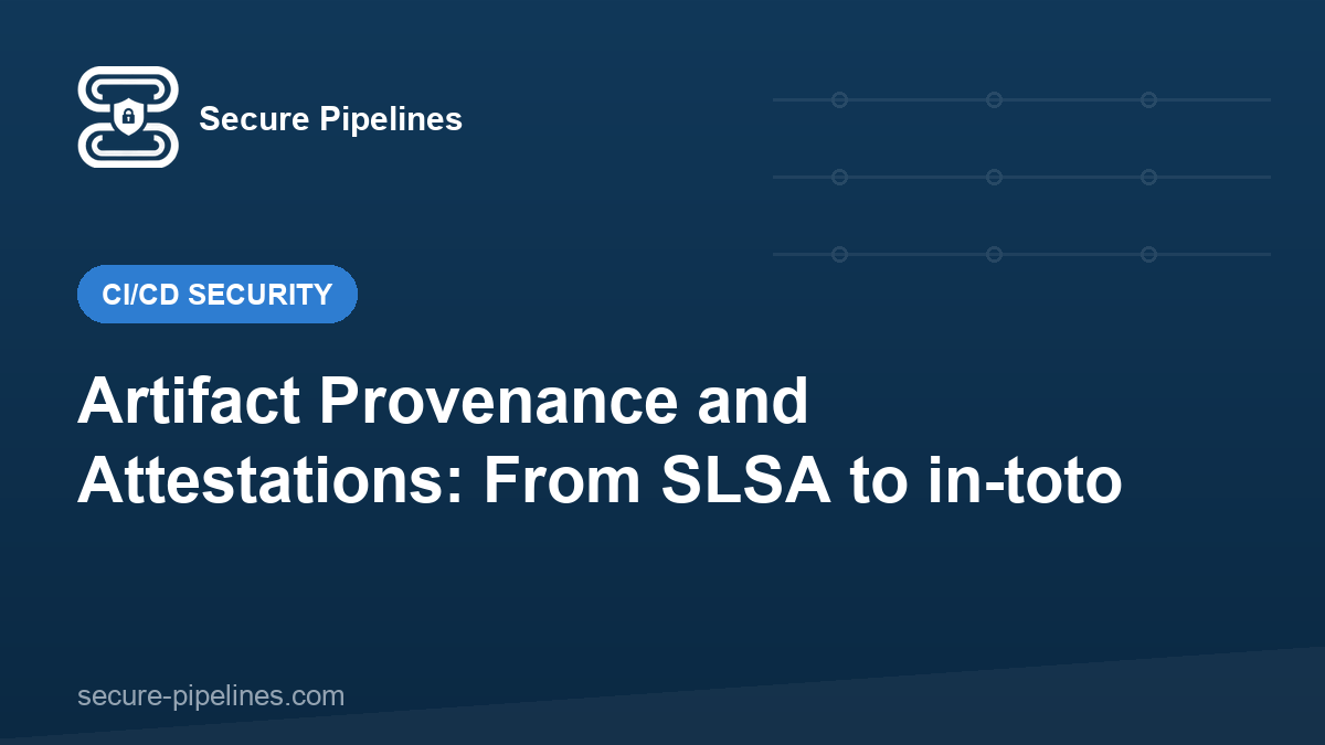 Artifact Provenance and Attestations: From SLSA to in-toto