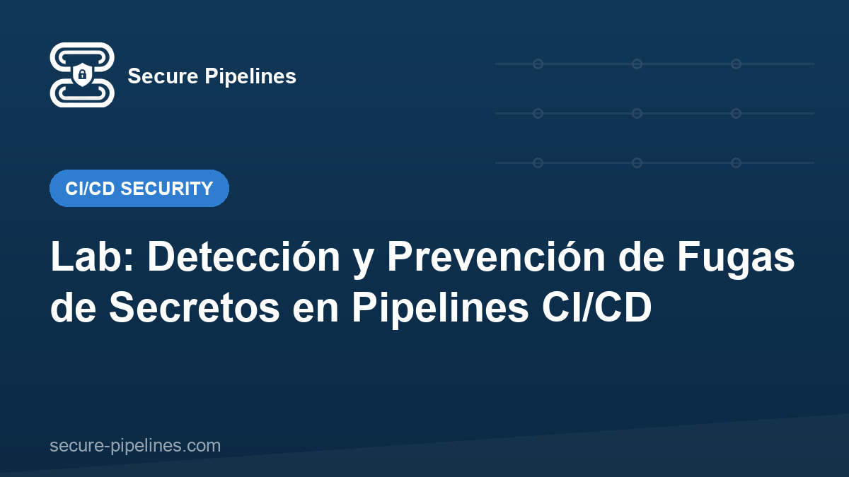 Lab: Detección y Prevención de Fugas de Secretos en Pipelines CI/CD