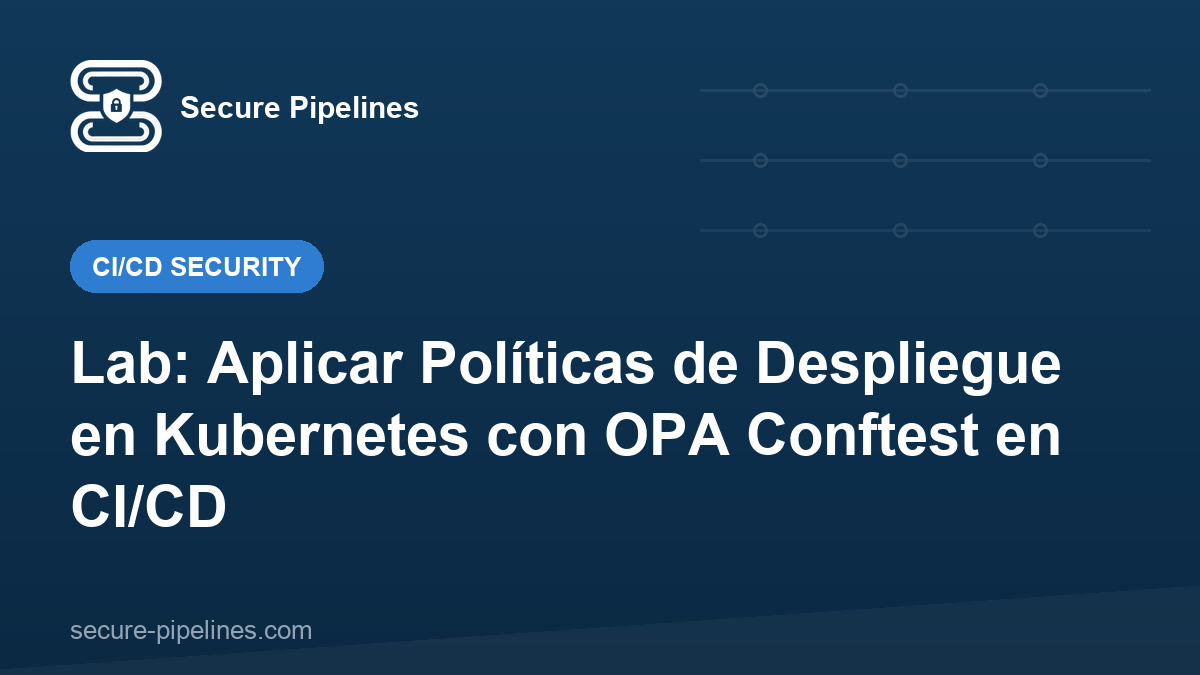 Lab: Aplicar Políticas de Despliegue en Kubernetes con OPA Conftest en CI/CD