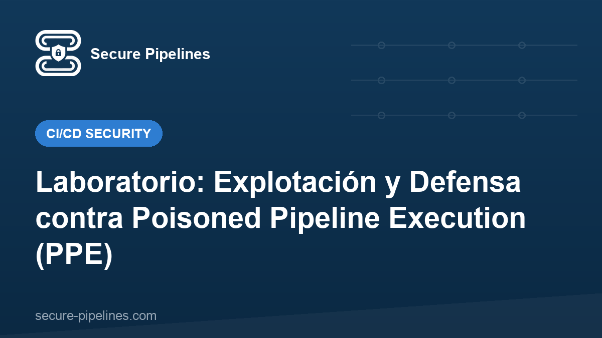 Laboratorio: Explotación y Defensa contra Poisoned Pipeline Execution (PPE)