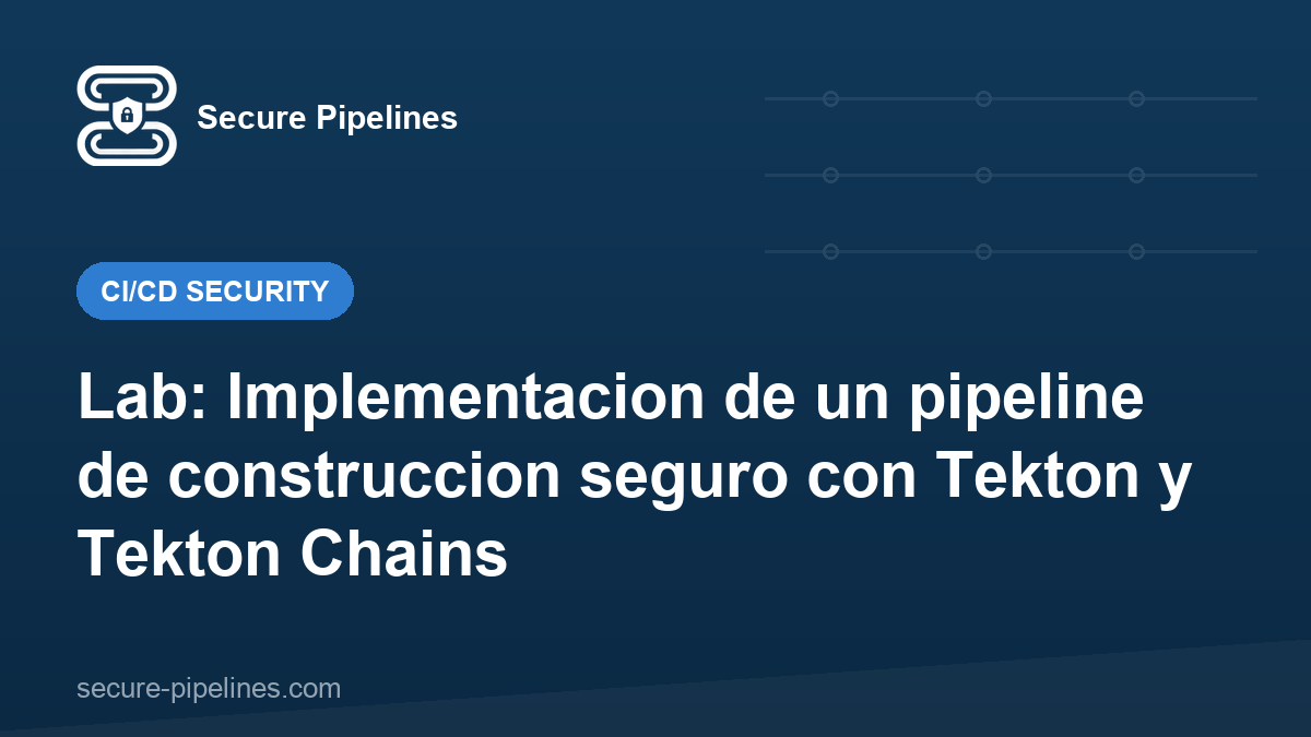 Lab: Implementacion de un pipeline de construccion seguro con Tekton y Tekton Chains