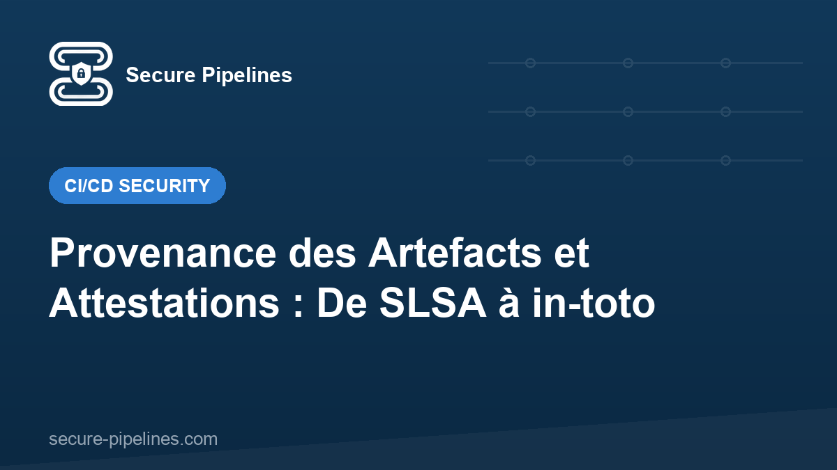 Provenance des Artefacts et Attestations : De SLSA à in-toto