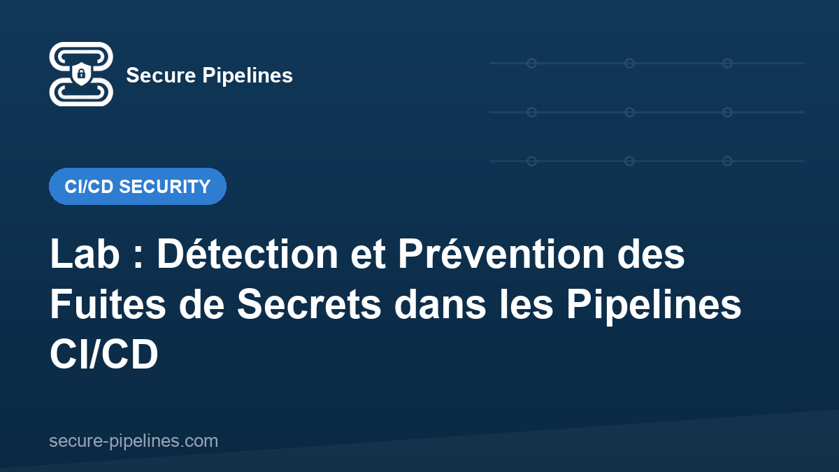 Lab : Détection et Prévention des Fuites de Secrets dans les Pipelines CI/CD