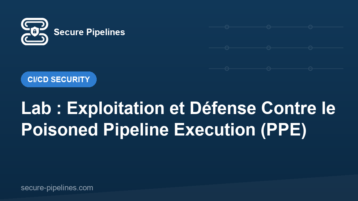 Lab : Exploitation et Défense Contre le Poisoned Pipeline Execution (PPE)