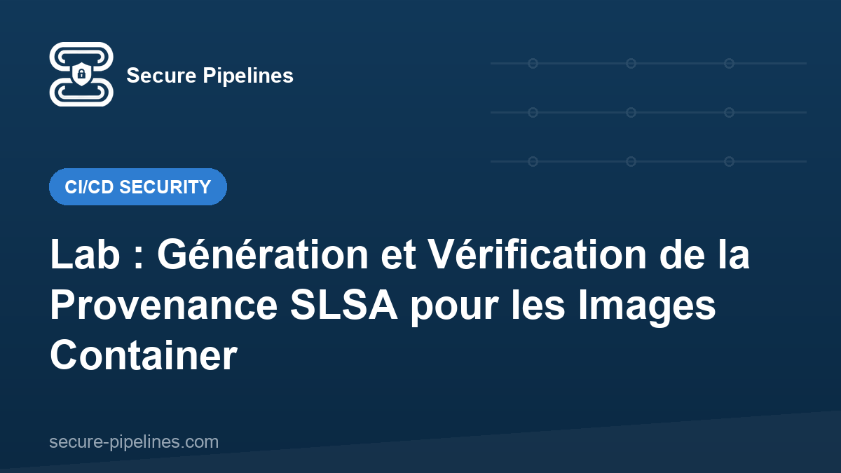 Lab : Génération et Vérification de la Provenance SLSA pour les Images Container