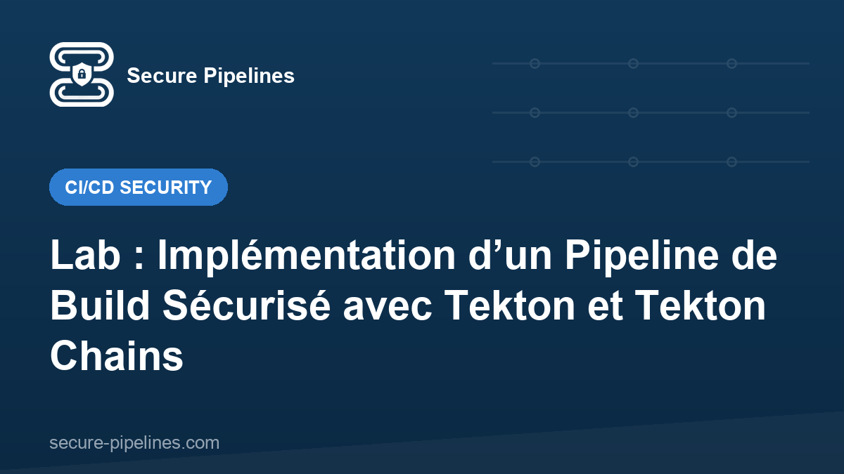 Lab : Implémentation d’un Pipeline de Build Sécurisé avec Tekton et Tekton Chains