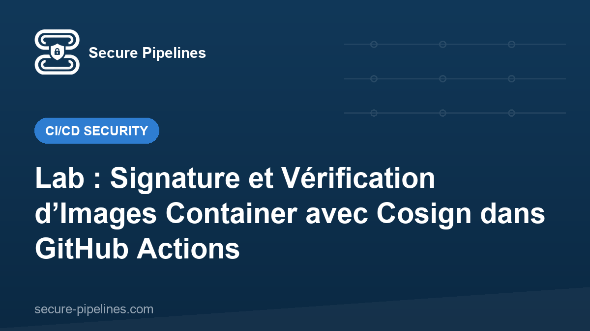 Lab : Signature et Vérification d’Images Container avec Cosign dans GitHub Actions