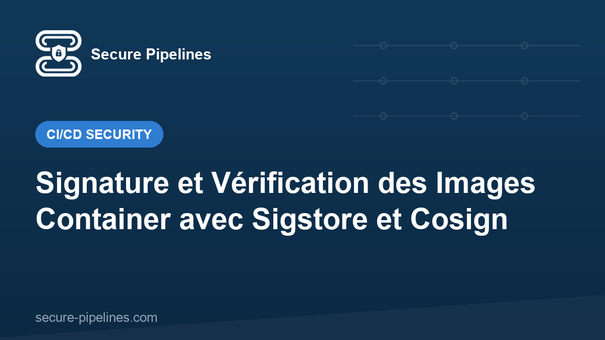 Signature et Vérification des Images Container avec Sigstore et Cosign