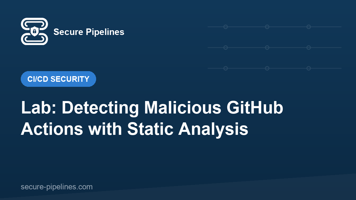 Lab: Detecting Malicious GitHub Actions with Static Analysis