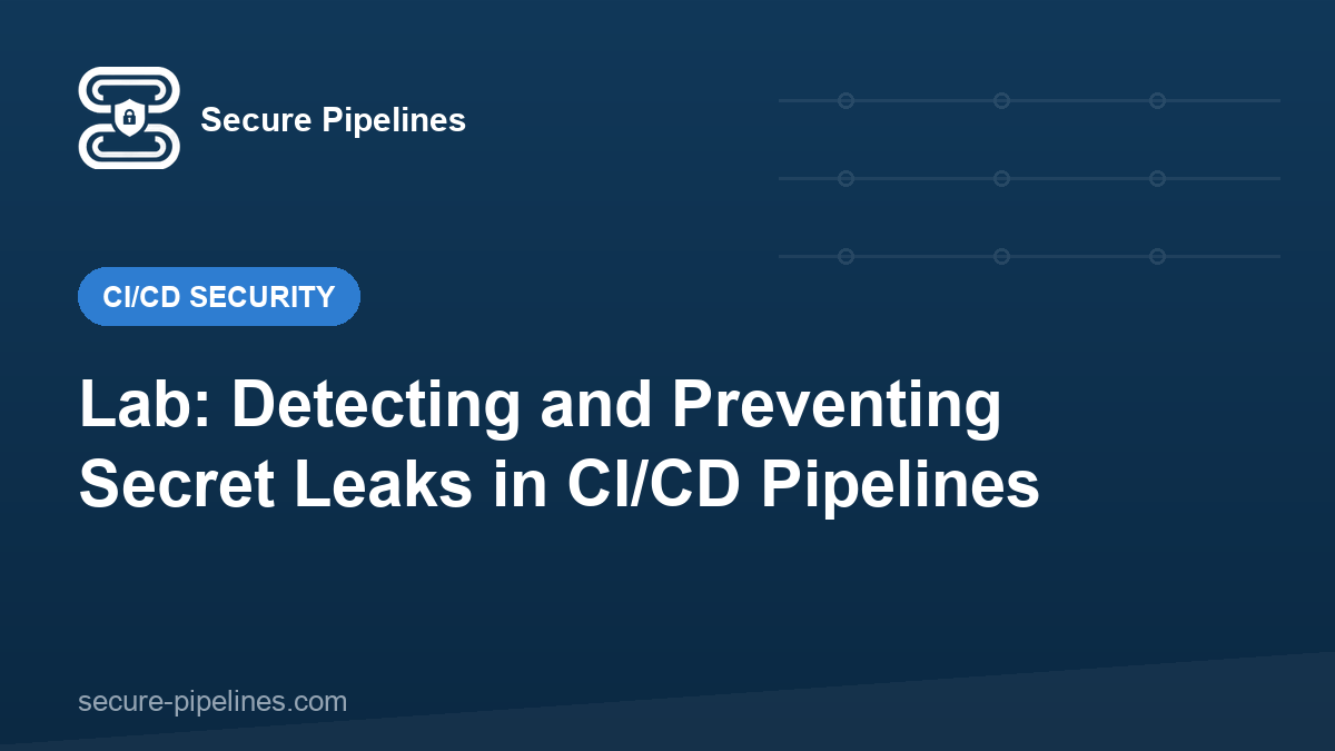 Lab: Detecting and Preventing Secret Leaks in CI/CD Pipelines