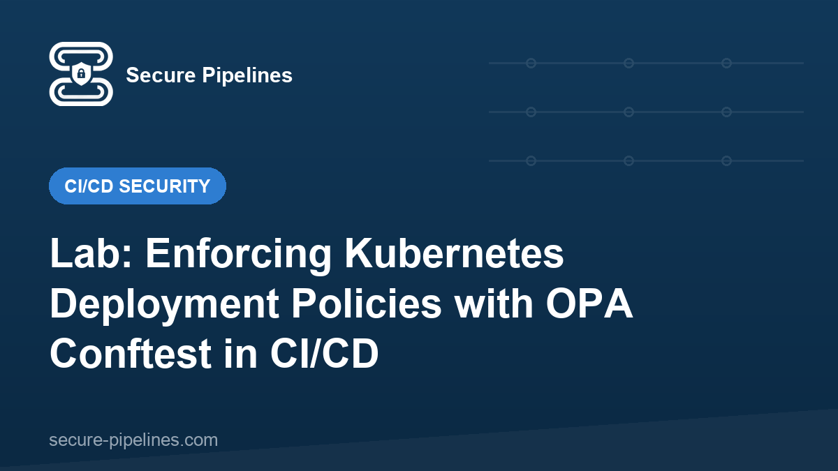 Lab: Enforcing Kubernetes Deployment Policies with OPA Conftest in CI/CD