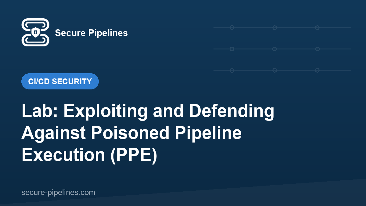 Lab: Exploiting and Defending Against Poisoned Pipeline Execution (PPE)