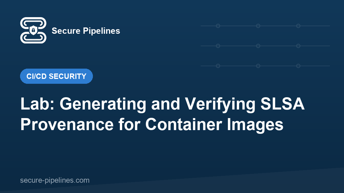 Lab: Generating and Verifying SLSA Provenance for Container Images