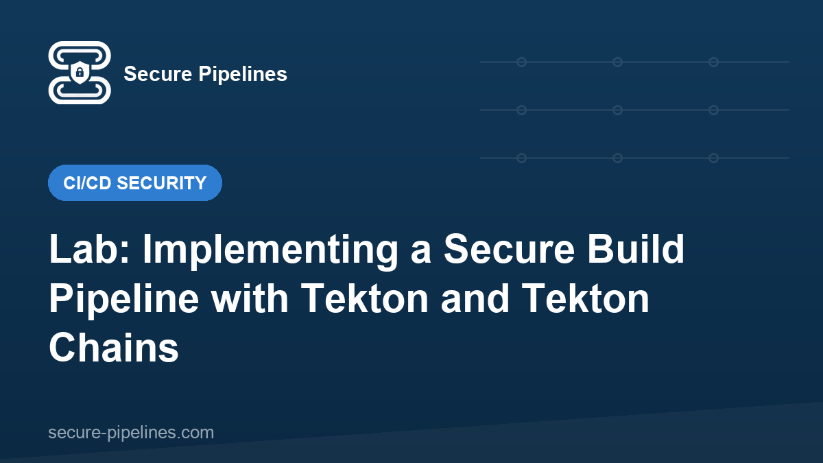 Lab: Implementing a Secure Build Pipeline with Tekton and Tekton Chains