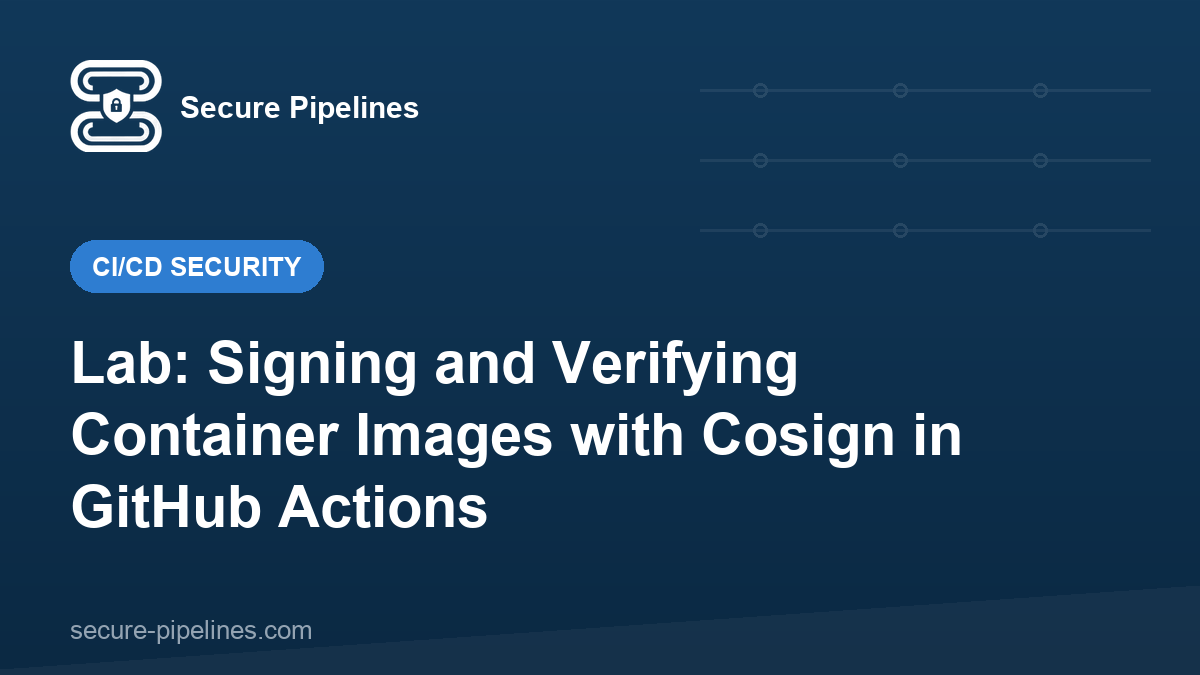 Lab: Signing and Verifying Container Images with Cosign in GitHub Actions