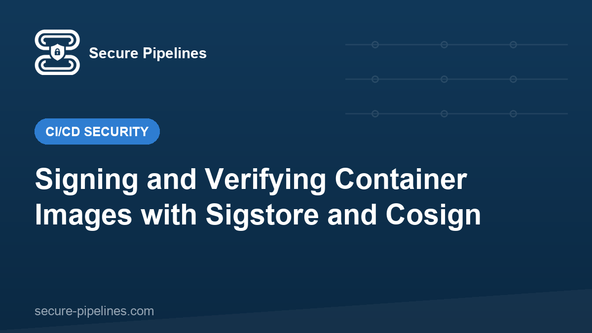 Signing and Verifying Container Images with Sigstore and Cosign